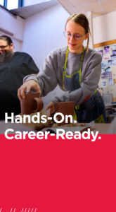 Student working on pottery. Headline says "Hands-On. Career-Ready."